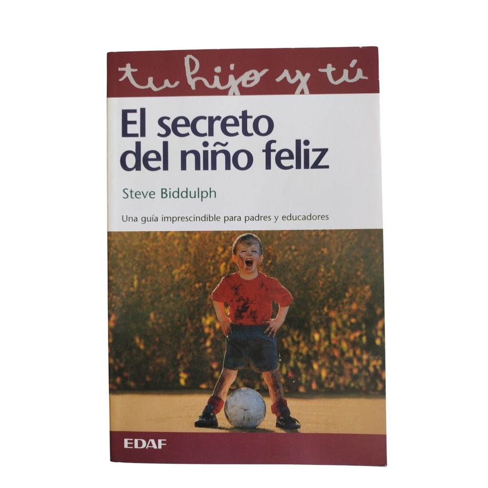 EL SECRETO DEL NIÑO FELIZ Tu Hijo Y Tu by‎ Steve Biddulph guia para padres